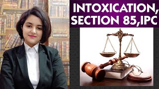 INTOXICATION Section 85 IPC [upl. by Okihcim]