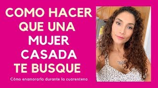 Cómo hacer que una mujer casada te busque Como conquistar una mujer casada [upl. by Shep117]