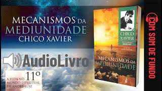 Áudio Livro Espírita Mecanismos da Mediunidade  Chico Xavier  SOM DE FUNDO  11º LIVRO Português [upl. by Marian]