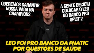 DIRETOR DA FNATIC EXPLICA DECISÃƒO DE COLOCAR O LEO NO BANCO PARA O SPLIT 2 POR QUESTÃ•ES DE SAÃšDE [upl. by Madian]