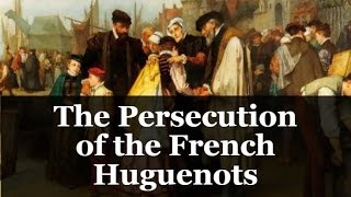 The Persecution of the French Huguenots [upl. by Kiona]