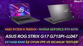 Asus Rog Strix G17 G713PILL047 R9 7845HX RTX 4070 2x16 GB RAM ile Oyun FPS ve Sıcaklık Testleri [upl. by Dela]