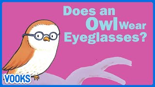 Does An Owl Wear Eyeglasses  Animated Read Aloud Kids Book  Vooks Narrated Storybooks [upl. by Madelin]