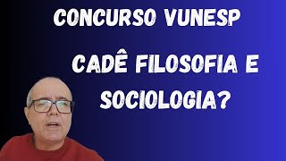 CONCURSO PROFESSOR VUNESP CADÊ AS VAGAS DE FILOSOFIA E SOCIOLOGIA [upl. by Jacobba480]