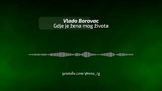 Vlado Borovac  Gdje je zena mog zivota [upl. by Berliner]