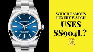 Which famous Luxury watch uses SS904L [upl. by Sanoy]