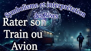 Origine Symbolisme et Interprétation de Rêver de quot Rater son train ou son avionquot [upl. by Lingwood]