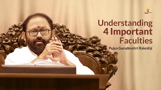 Understanding 4 Important Faculties  Pujya Gurudevshri Rakeshji [upl. by Llennaj398]