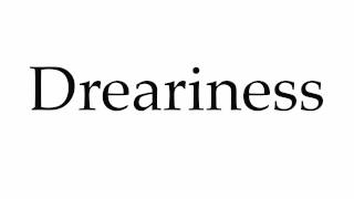 How to Pronounce Dreariness [upl. by Sillig]