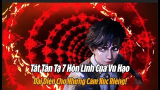 Danh Sách 7 Hồn Linh Của Vũ Hạo Hồn Linh Đại Diện Cảm Xúc Tình Tự Chi Thần  Tuyệt Thế Đường Môn [upl. by Sac800]