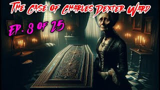 The Case of Charles Dexter Ward  Ep 8 of 25  H P Lovecraft [upl. by Yrtua376]