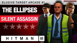 HITMAN 3  quotThe Ellipsesquot Elusive Target Arcade 1  Silent Assassin Rating [upl. by Aicertap]