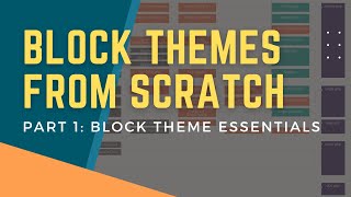 Block Themes From Scratch Part 1  Block Theme Essentials [upl. by Omixam341]