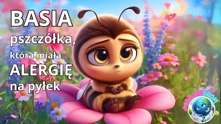 🐝🌺Basia – PSZCZÓŁKA🐝  która miała ALERGIĘ na pyłek🐝🌺Bajka do słuchania słuchowisko audiobook [upl. by Nonna]