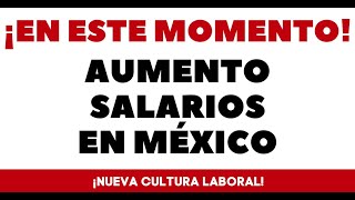 NUEVA LEY INCREMENTA SALARIOS MÉXICO [upl. by Alsworth931]