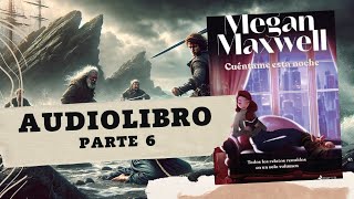 CUÉNTAME ESTA NOCHE de Megan Maxwell PARTE 6 AUDIOLIBRO [upl. by Ettezoj]