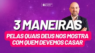 TRÊS MANEIRAS PELAS QUAIS DEUS NOS MOSTRA COM QUEM DEVEMOS CASAR ViniciusIracet [upl. by Rew]