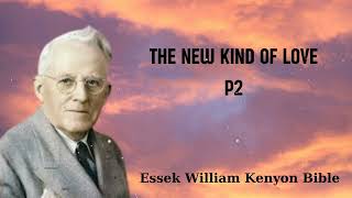 THE NEW KIND OF LOVE P2  Essek William Kenyon Bible [upl. by Laumas]