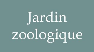 How to Pronounce Jardin zoologique Zoo Correctly in French [upl. by Ueih]