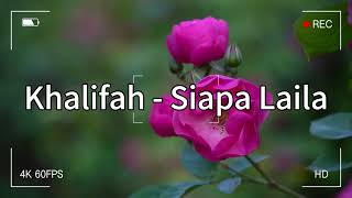 Khalifah  Siapa Laila  Lirik Video [upl. by Tilagram107]