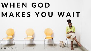 WHEN GOD MAKES YOU WAIT  Learning To Trust God’s Timing  Inspirational amp Motivational Video [upl. by Aicrag]