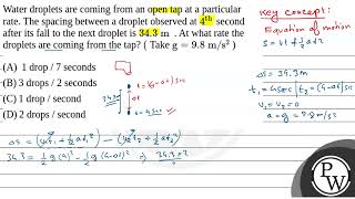 Water droplets are coming from an open tap at a particular rate The spacing between a droplet o [upl. by Eliath]