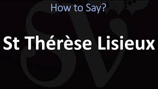 How to Pronounce St Thérèse Lisieux CORRECTLY [upl. by Letnahc615]