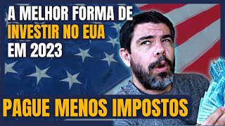 COMO INVESTIR EM EMPRESAS AMERICANAS E NÃO PERDER MUITO DINHEIRO COM IMPOSTOS [upl. by Anar523]