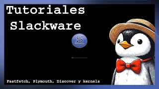 🚀 SLACKWARE Instalación de Discover Plymouth y Compilación del Kernel 🚀 [upl. by Tallbot875]