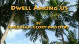 Dwell Among Us Shekinah Glory Ministry [upl. by Cyrilla]