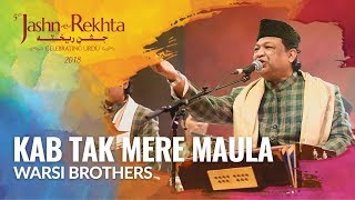 Kab Tak Mere Maula I Qawwali by Warsi Brothers I 5th JashneRekhta 2018 [upl. by Killy288]