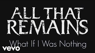 All That Remains  What If I Was Nothing Official Lyric Video [upl. by Adnilem474]