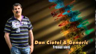 DAN CIOTOI amp GENERIC  TRENUL VIETII [upl. by Mcbride]