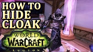 How to hide cloak WoW Legion [upl. by Refitsirhc600]