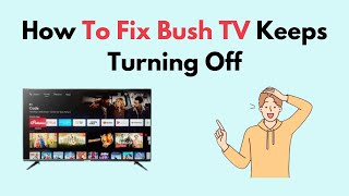 How to Fix Bush TV Keeps Turning Off [upl. by Treble164]