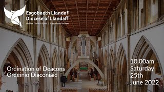 Ordination of Deacons  Diocese of Llandaff  Saturday 25th June 2022 [upl. by Ihcekn310]