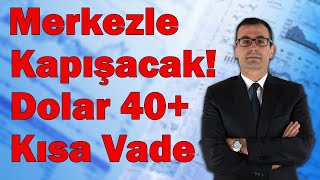 Merkezle Kapışacaklar Dolar 40 Kısa Vade [upl. by Eilsew]