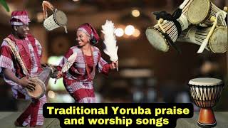 2 Hours Traditional Yoruba Praise and Worship Songs Medley Non stop Yoruba praise songs [upl. by Ossie]