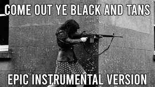 Come Out Ye Black and Tans  EPIC Instrumental Irish Song [upl. by Peggie]