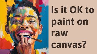 Is it OK to paint on raw canvas [upl. by Gyimah]