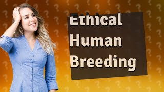 Can selective breeding be done on humans [upl. by Coryden]