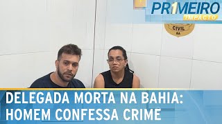 Homem confessa ter assassinado delegada na Bahia  Primeiro Impacto 140824 [upl. by Morra]