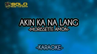 AKIN KA NA LANG  KARAOKE BY MORISSETTE AMON [upl. by Heti]