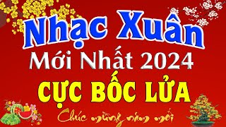 Nhạc Xuân Remix Mới Nhất CỰC BỐC  Nhạc Tết Remix Hay Nhất Liên Khúc Nhạc Xuân 2024 [upl. by Holton]