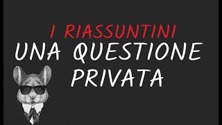 I RIASSUNTINI  UNA QUESTIONE PRIVATA  BookTopics [upl. by Siusan]