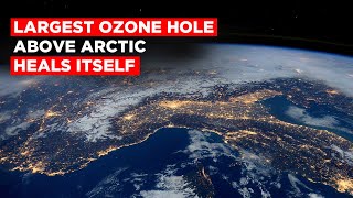 Largest Ozone Hole Above Arctic Heals Itself [upl. by Sivatco872]