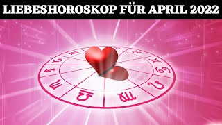 HOROSKOP Im April 2022 wird LIEBE groß geschrieben❤️ [upl. by Euqinahs]