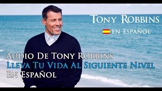 Audio de Tony Robbins en Español  Lleva tu Vida al Siguiente Nivel [upl. by Attenaz]