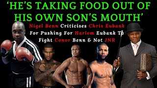 NIGEL BENN CRITICISES CHRIS EUBANK SR BECAUSE HES PUSHING FOR HARLEM EUBANK TO FIGHT CONOR BENN [upl. by Blockus]