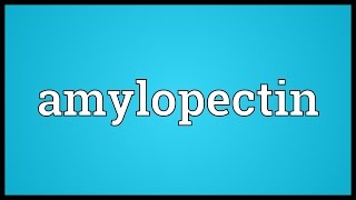 Amylopectin Meaning [upl. by Len]